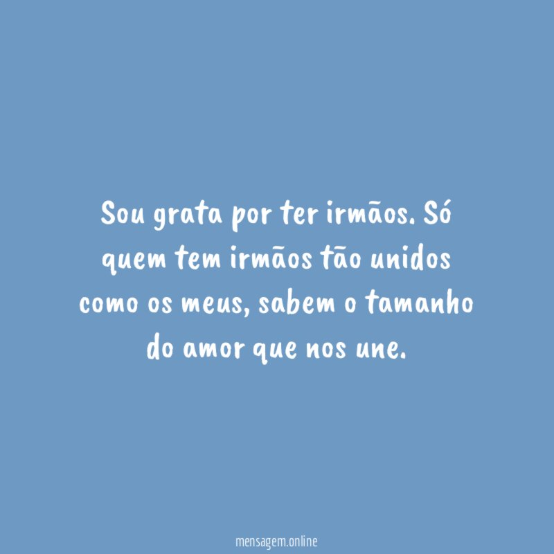 Sou grata por ter irmãos