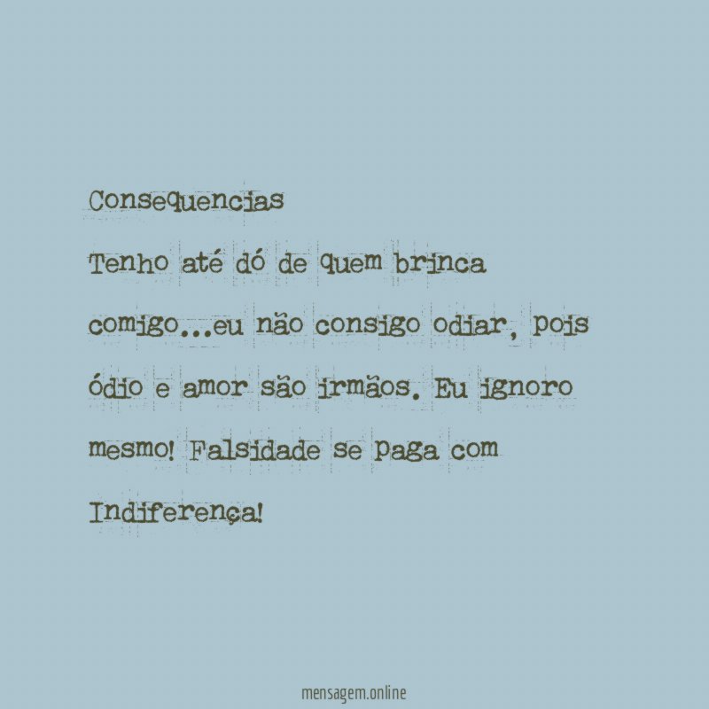 Consequencias Tenho até dó de quem brinca comigo