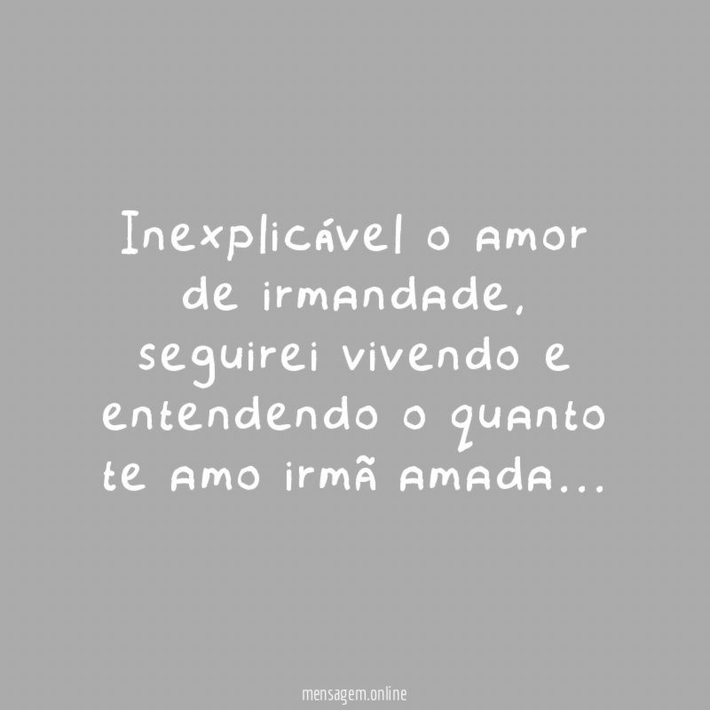 Inexplicável o amor de irmandade