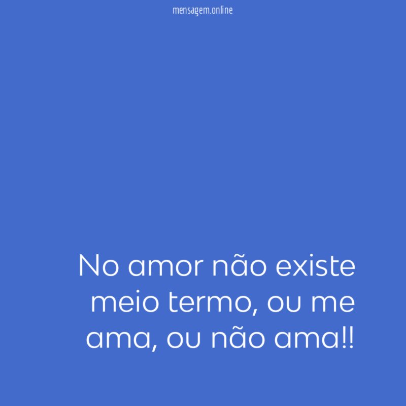 No amor não existe meio termo