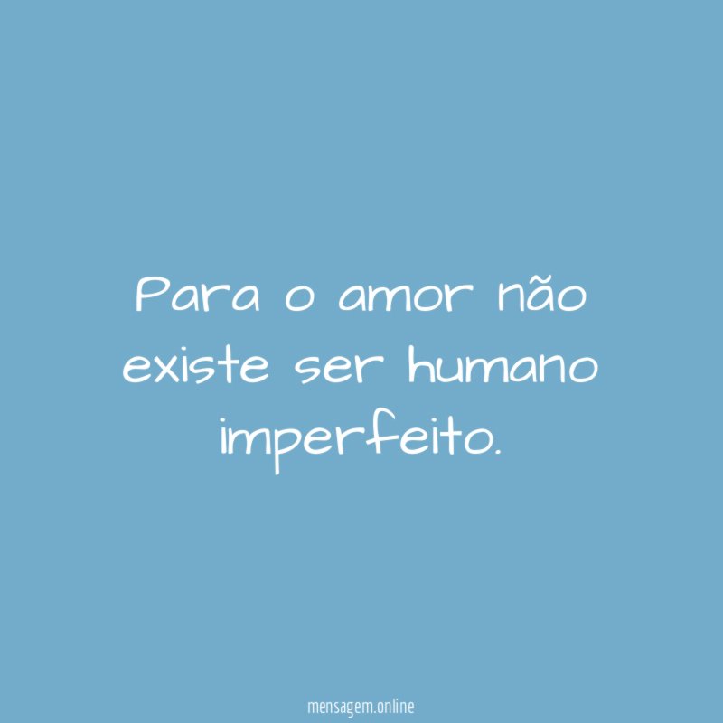 Para o amor não existe ser humano imperfeito