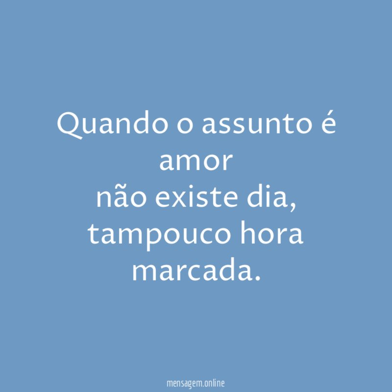 Quando o assunto é amor não existe dia