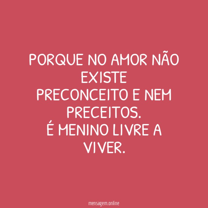 Porque no Amor não existe preconceito e nem preceitos
