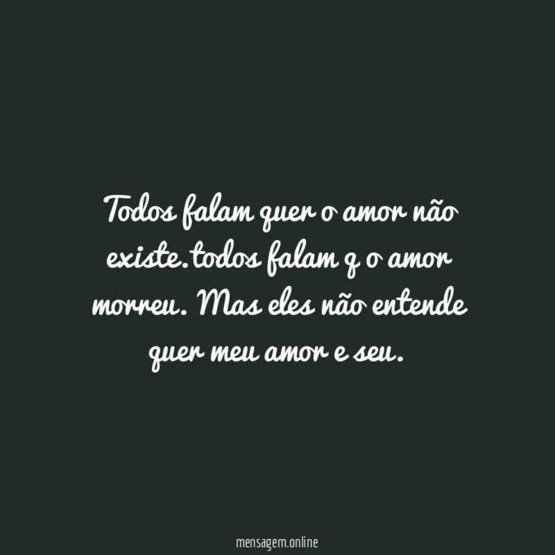 Todos falam quer o amor não existe