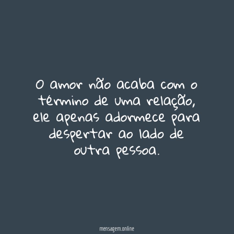 O amor não acaba com o término de