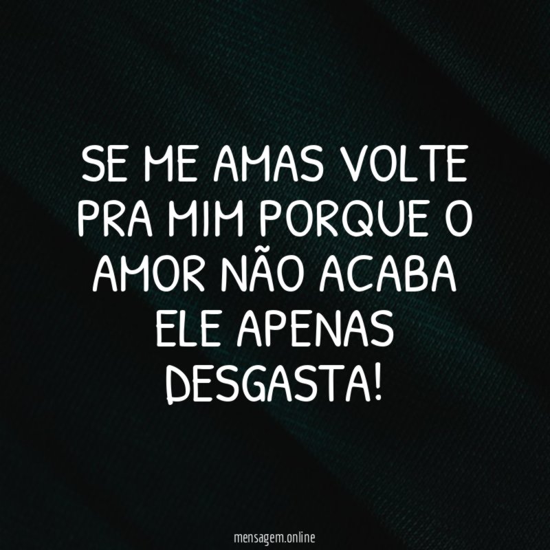 se me amas volte pra mim porque