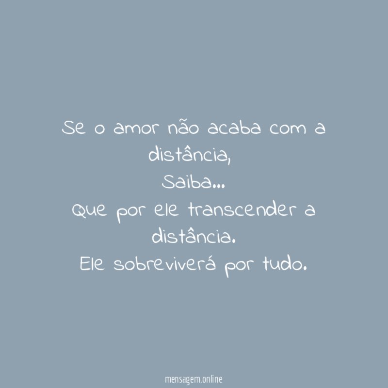 Se o amor não acaba com a distância,