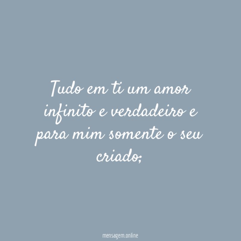 Tudo em ti um amor infinito e verdadeiro