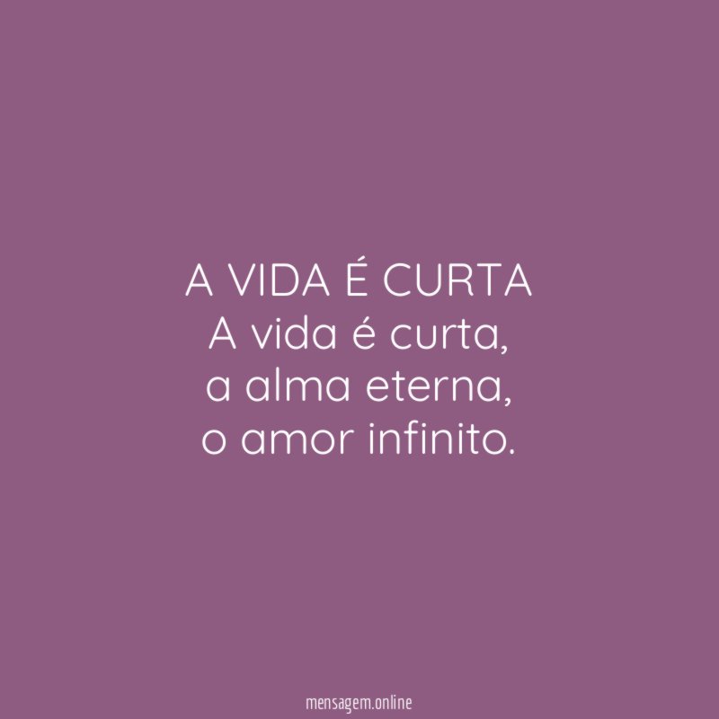 A VIDA É CURTA