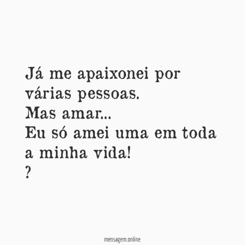 Já me apaixonei por várias pessoas