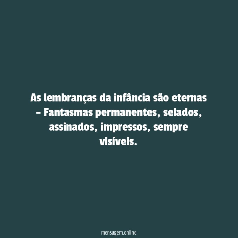 As lembranças da infância são eternas – Fantasmas permanentes