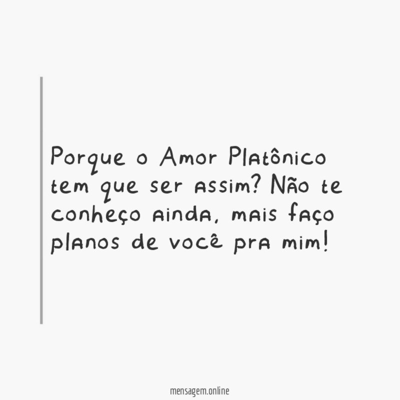 Porque o Amor Platônico tem que ser assim