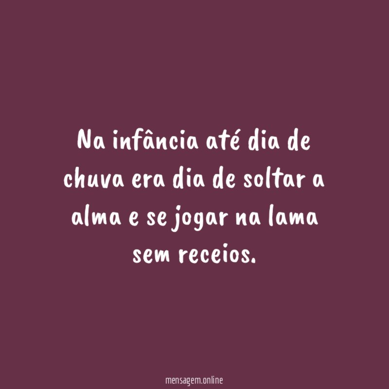 Na infância até dia de chuva era dia