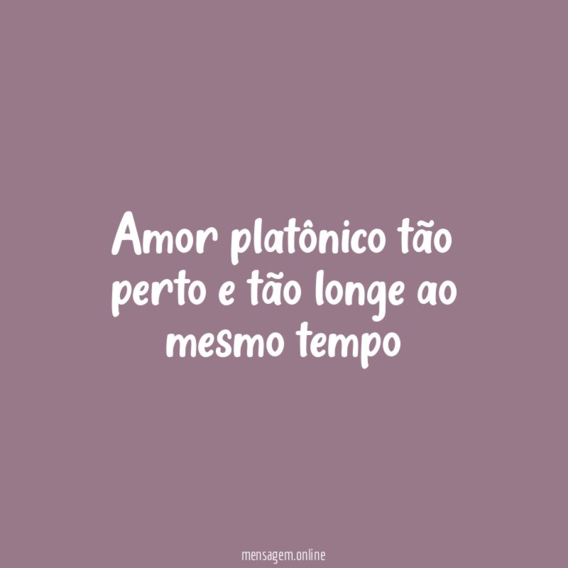 Amor platônico tão perto e tão longe ao