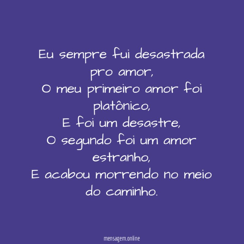 Eu sempre fui desastrada pro amor