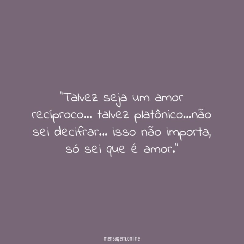 'Talvez seja um amor recíproco