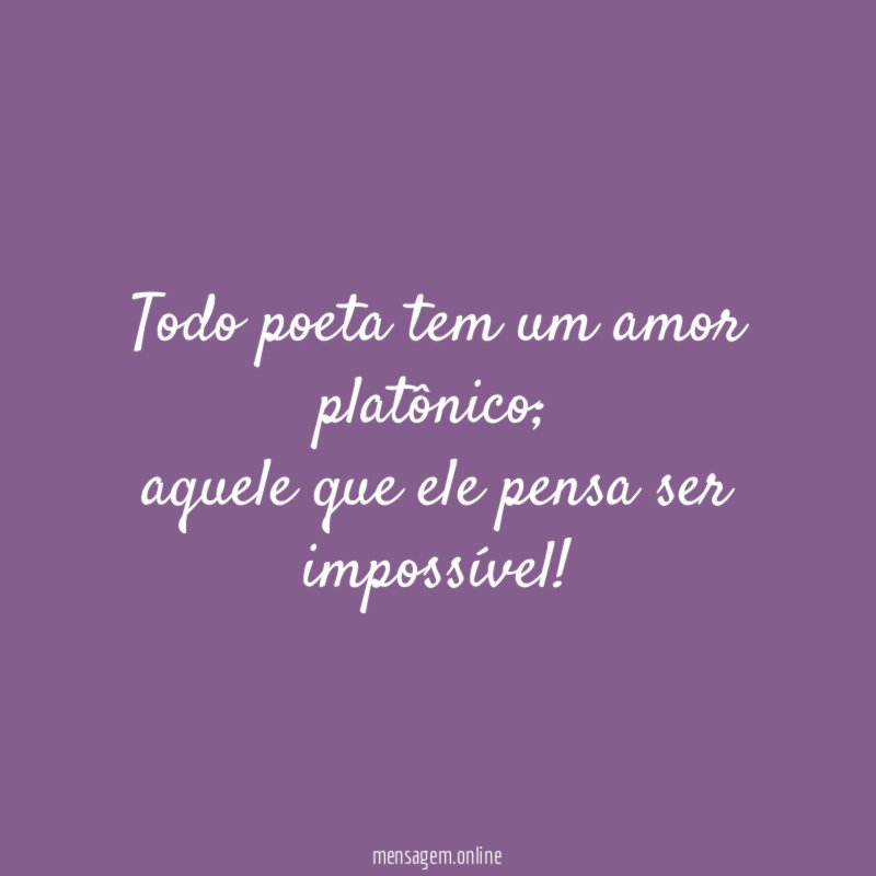 Todo poeta tem um amor platônico