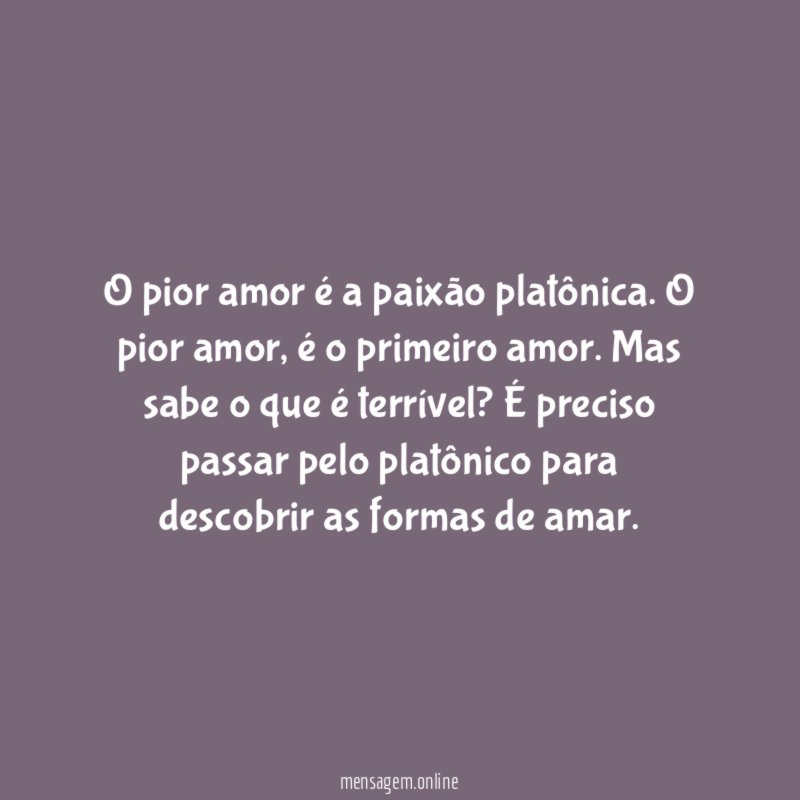 O pior amor é a paixão platônica