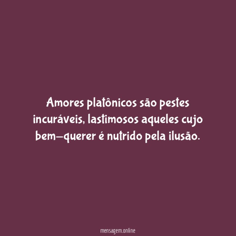 Amores platônicos são pestes incuráveis
