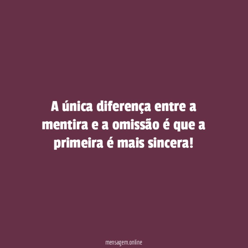 A única diferença entre a mentira e a