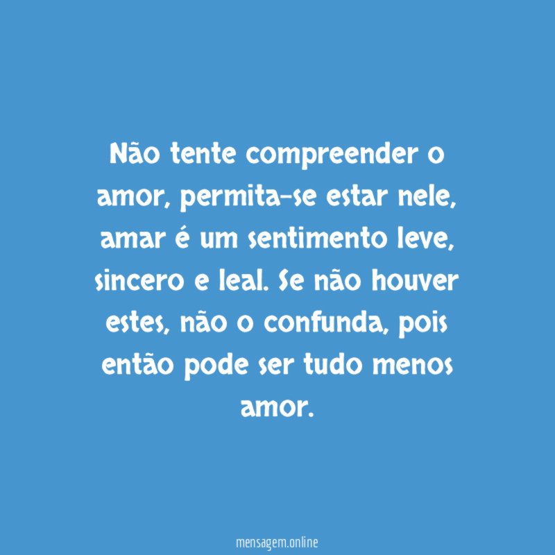 Não tente compreender o amor