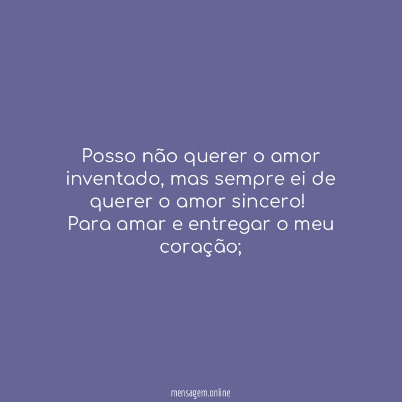 Posso não querer o amor inventado