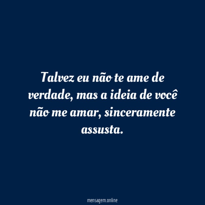 Talvez eu não te ame de verdade