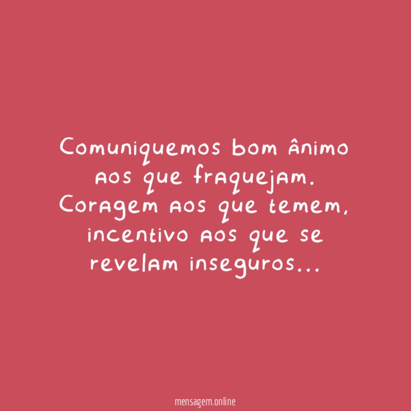 Comuniquemos bom ânimo aos que fraquejam