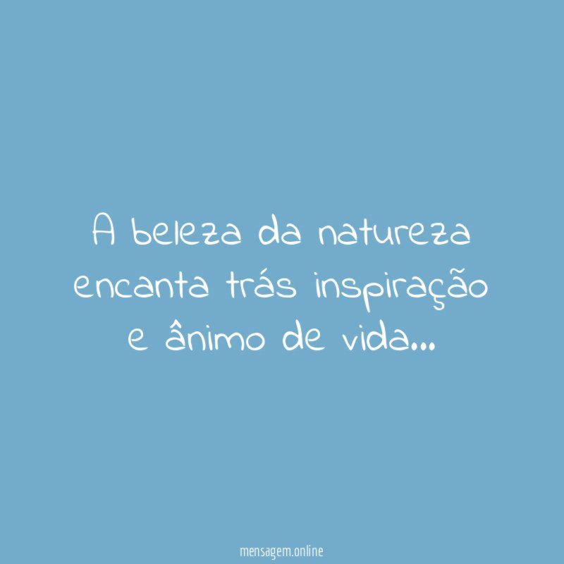 A beleza da natureza encanta trás inspiração