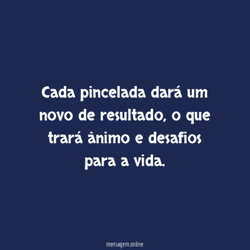 Cada pincelada dará um novo de resultado