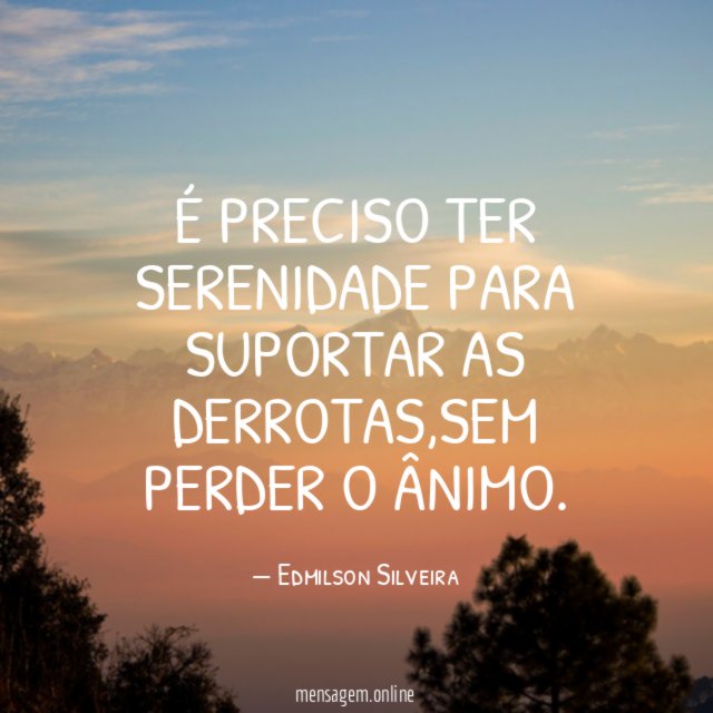 É preciso ter serenidade para suportar as derrotas