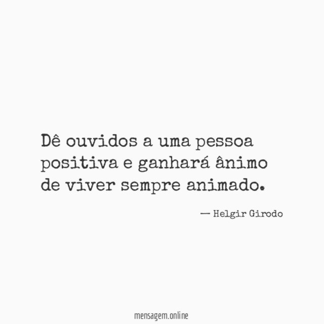 Dê ouvidos a uma pessoa positiva e ganhará