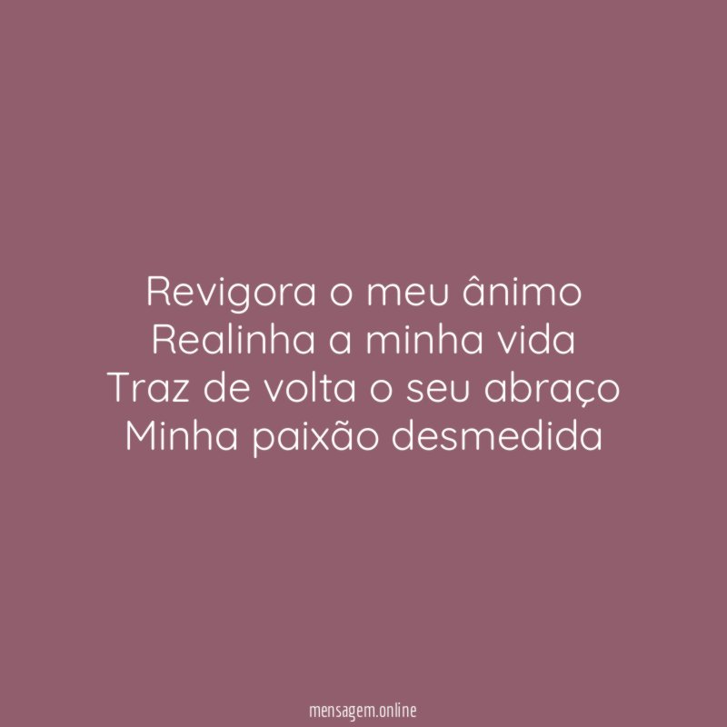 Revigora o meu ânimo Realinha a minha vida Traz de