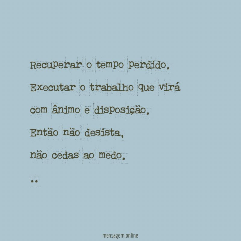Recuperar o tempo perdido.