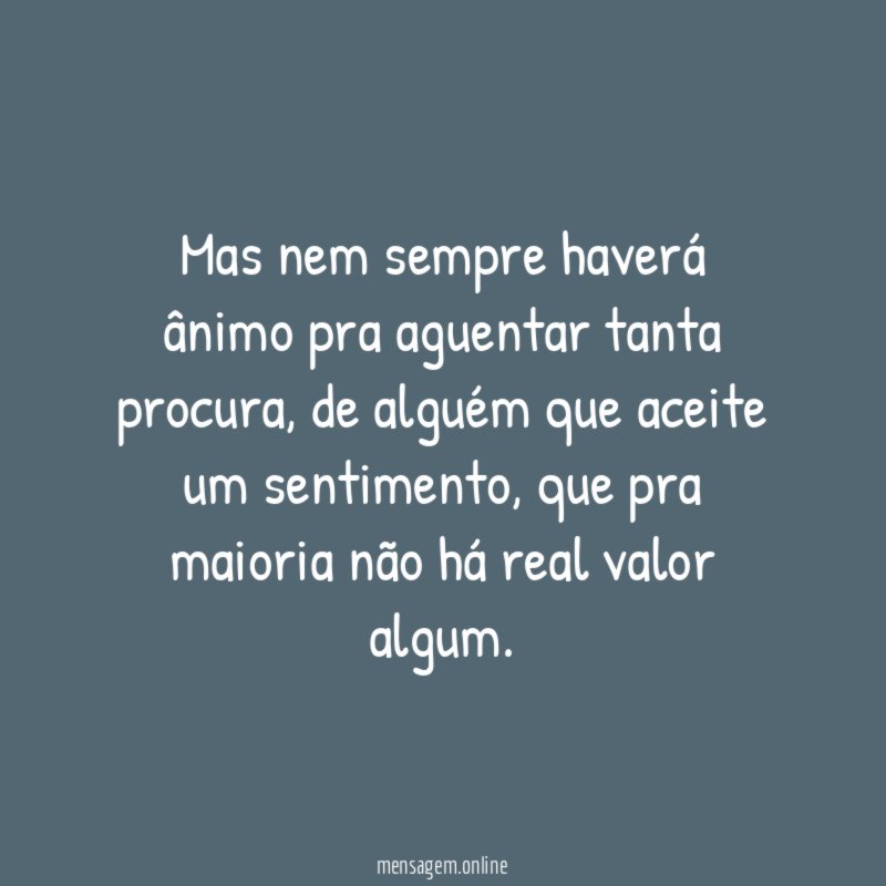 Mas nem sempre haverá ânimo pra aguentar tanta procura