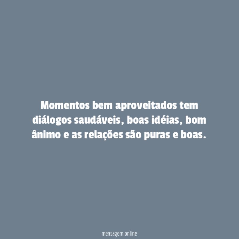 Momentos bem aproveitados tem diálogos saudáveis