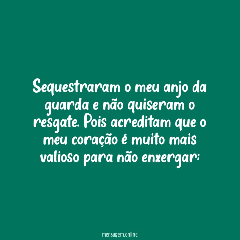 Sequestraram o meu anjo da guarda e não quiseram o resgate
