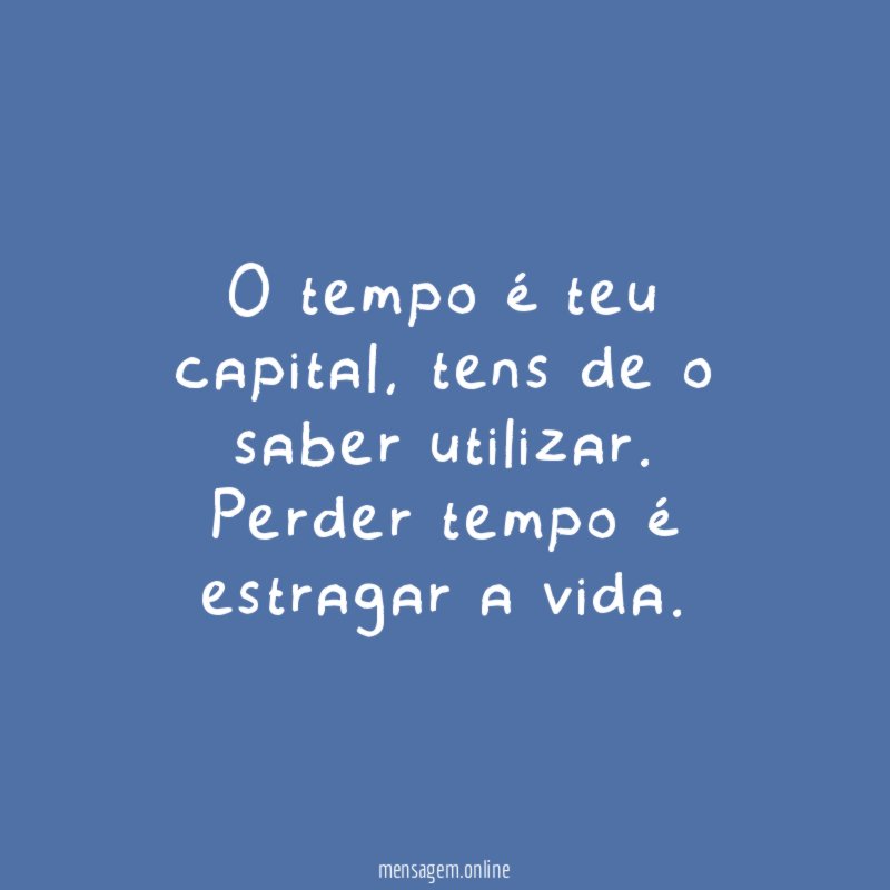 O tempo é teu capital