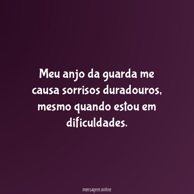 Meu anjo da guarda me causa sorrisos duradouros