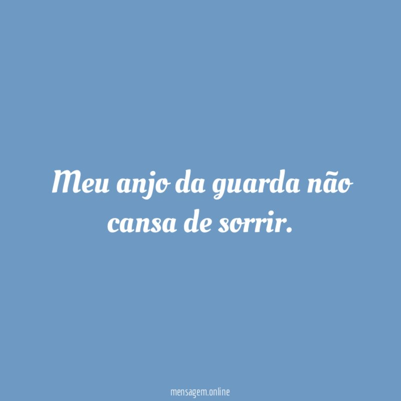 Meu anjo da guarda não cansa de sorrir