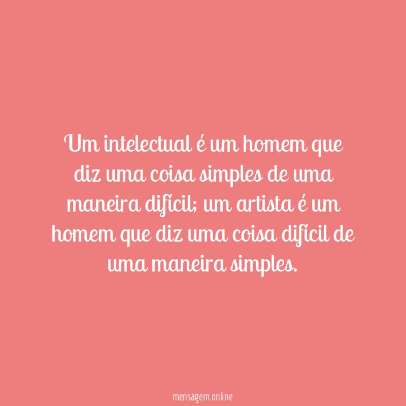 Um intelectual é um homem que diz uma