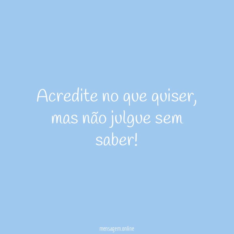 Acredite no que quiser