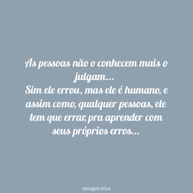 As pessoas não o conhecem mais o julgam