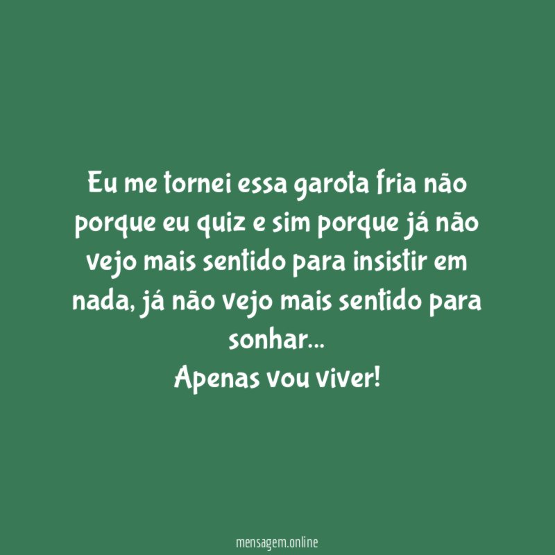 Eu me tornei essa garota fria não porque