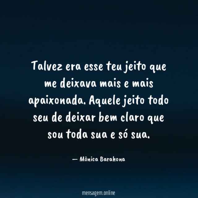 Talvez era esse teu jeito que me deixava mais e mais apaixonada