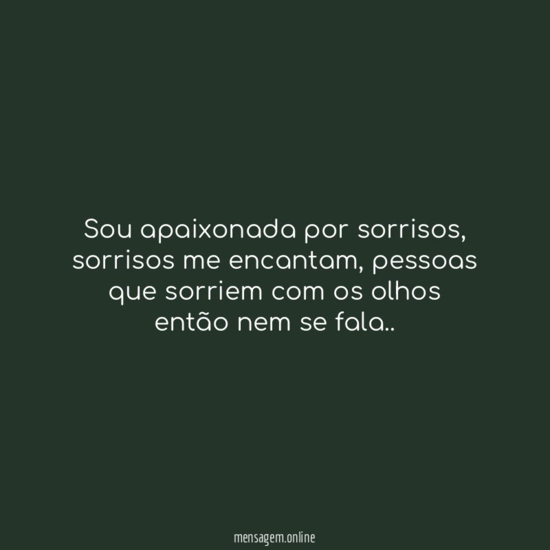 Sou apaixonada por sorrisos