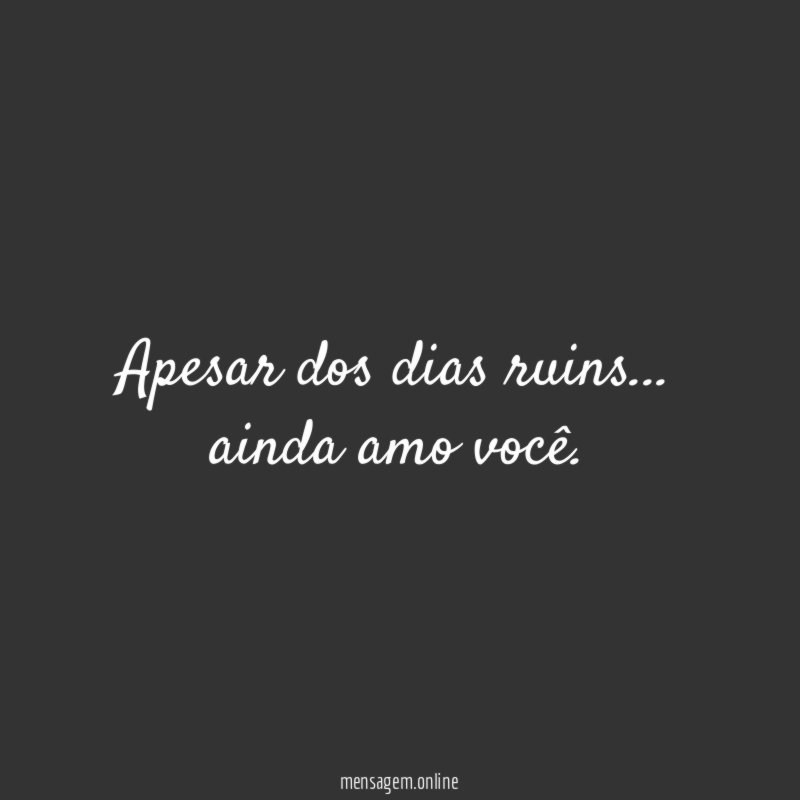 Apesar dos dias ruins