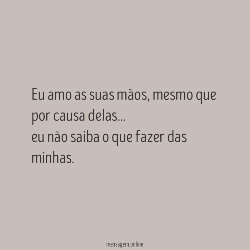 Eu amo as suas mãos
