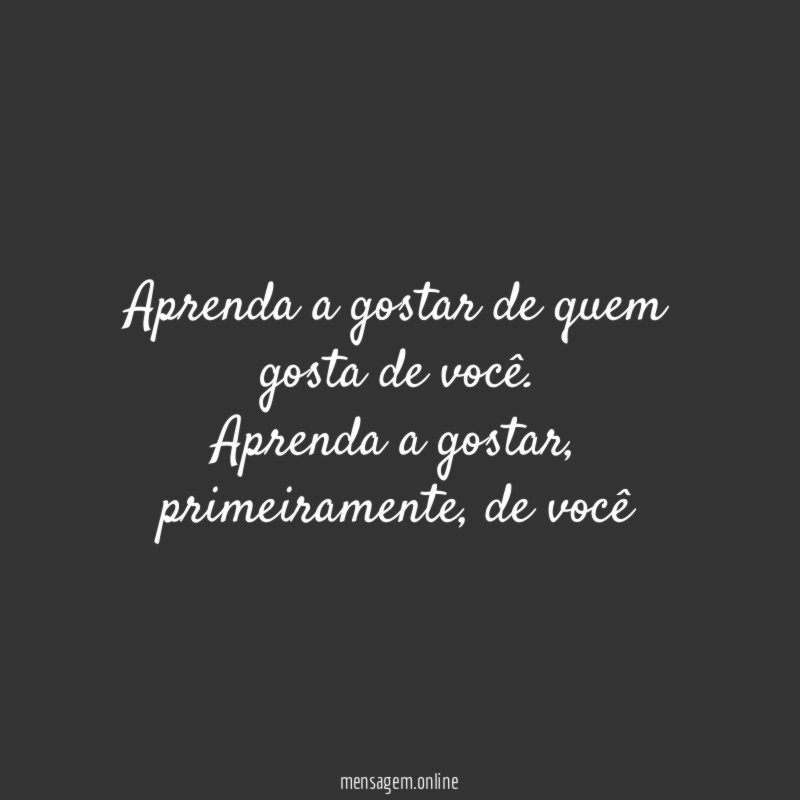Aprenda a gostar de quem gosta de você