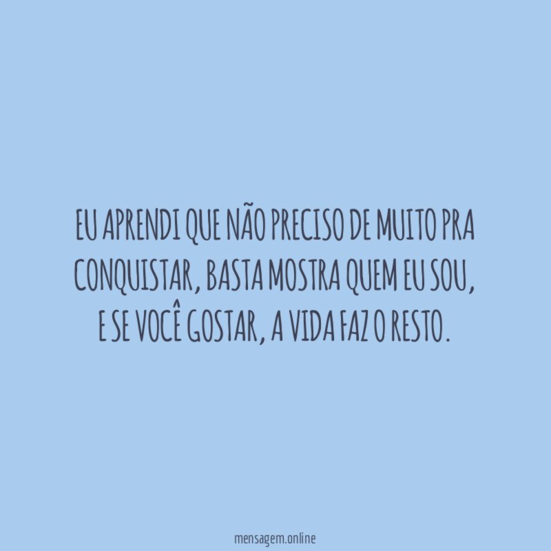 Eu aprendi que não preciso de muito pra conquistar